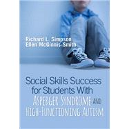 Social Skills Success for Students With Asperger Syndrome and High-functioning Autism by Simpson, Richard L.; Mcginnis-smith, Ellen, 9781544320502