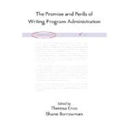 The Promise and Perils of Writing Program Administration by Enos, Theresa; Borrowman, Shane; Skeffington, Jillian, 9781602350502
