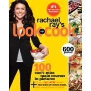 Rachael Ray's Look + Cook 100 Can't Miss Main Courses in Pictures, Plus 125 All New Recipes: A Cookbook by RAY, RACHAEL, 9780307590503