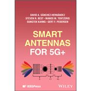 Smart Antennas for 5G+ by Sánchez-Hernández, David A.; Best, Steven R.; Tentzeris, Manos M.; Kahng, Sungtek; Pedersen, Gert Frolund, 9781394210503