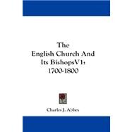 The English Church and Its Bishops: 1700-1800 by Abbey, Charles J., 9781432680503