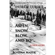 Aspen, Snow, Blow, and Bo by Lueder, Sherrie; Mazur, Bohdan, 9781495360503