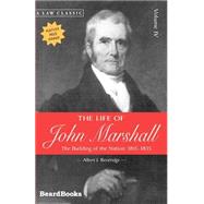 The Life of John Marshall: The Building of the Nation 1815-1835 by Beveridge, Albert J., 9781587980503