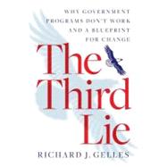 The Third Lie: Why Government Programs Don't Workand a Blueprint for Change by Gelles,Richard J, 9781611320503