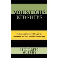 Monstrous Kinships Realism and Attachment Theory in the Nineteenth and Early Twentieth Century Novel by Murphy, Jillmarie, 9781611490503