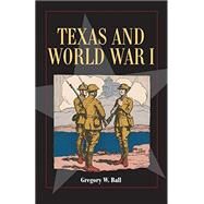 Texas and World War I by Ball, Gregory W., 9781625110503