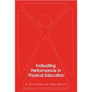 Evaluating Performance in Physical Education by B. Don Franks, 9780122660504