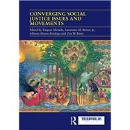 Converging Social Justice Issues and Movements by Moreda, Tsegaye; Borras, Saturnino M., Jr.; Alonso-fradejas, Alberto; Brent, Zoe W., 9780367430504