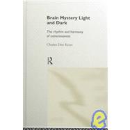 Brain Mystery Light and Dark: The Rhythm and Harmony of Consciousness by Don Keyes,Charles, 9780415180504