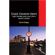 Crack Cocaine Users: High Society and Low Life in South London by Briggs; Daniel, 9780415870504