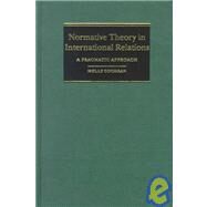 Normative Theory in International Relations: A Pragmatic Approach by Molly Cochran, 9780521630504