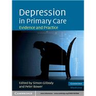 Depression in Primary Care: Evidence and Practice by Edited by Simon Gilbody , Peter Bower, 9780521870504