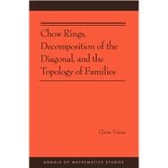 Chow Rings, Decomposition of the Diagonal, and the Topology of Families by Voisin, Claire, 9780691160504