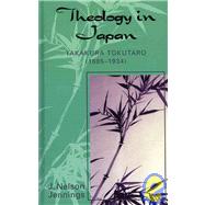 Theology in Japan Takakura Tokutaro (1885-1934) by Jennings, Nelson J., 9780761830504