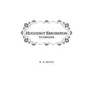 Huguenot Emigration To Virginia . . .: With an Appendix of Genealogies Presenting Data of the Fontaine, Maury, Dupuy, Trabue, Marye, Chastain, Cocke, and Other Families by Brock, Robert A., 9780806300504