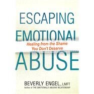 Escaping Emotional Abuse Healing from the Shame You Don't Deserve by Engel, Beverly, 9780806540504