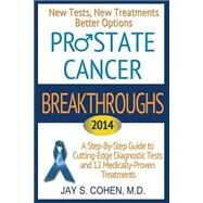 Prostate Cancer Breakthroughs 2014: New Tests, New Treatments, Better Options by Cohen, Jay S., M.D., 9780988710504