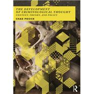 The Development of Criminological Thought: Context, Theory and Policy by Posick; Chad, 9781138190504