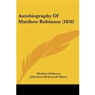 Autobiography of Matthew Robinson by Robinson, Matthew; Mayor, John Eyton Bickersteth, 9781437480504