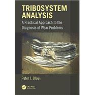 Tribosystem Analysis: A Practical Approach to the Diagnosis of Wear Problems by Blau; Peter J., 9781498700504