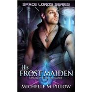 His Frost Maiden by Pillow, Michelle M., 9781503020504