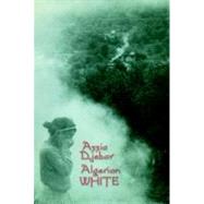 Algerian White A Narrative by Djebar, Assia; Kelley, David; de Jager, Marjolijn, 9781583220504
