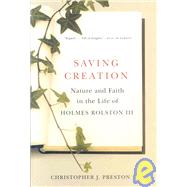 Saving Creation Nature and Faith in the Life of Holmes Rolston III by Preston, Christopher J., 9781595340504