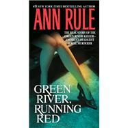 Green River, Running Red The Real Story of the Green River KillerAmerica's Deadliest Serial Murderer by Rule, Ann, 9781982120504