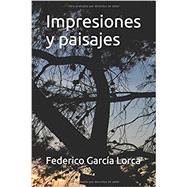 Impresiones y paisajes / Impressions and Landscapes by Garcia Lorca, Federico; Miralles, Rafael Lozano, 9788437610504