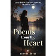 Poems From the Heart An Anthology of Love, Longing and Reflection by LeBrun, Thomas, 9798317810504