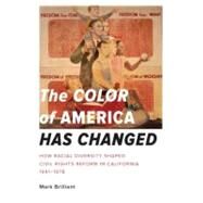The Color of America Has Changed How Racial Diversity Shaped Civil Rights Reform in California, 1941-1978 by Brilliant, Mark, 9780195160505