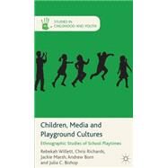 Children, Media and Playground Cultures Ethnographic Studies of School Playtimes by Willett, Rebekah; Richards, Chris; Marsh, Jackie; Burn, Andrew; Bishop, Julia C., 9780230320505