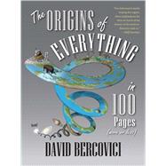 The Origins of Everything in 100 Pages (More or Less) by Bercovici, David, 9780300230505