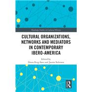 Cultural Organizations, Networks and Mediators in Contemporary Ibero-america by Roig-sanz, Diana; Subirana, Jaume, 9780367280505