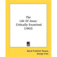 The Life Of Jesus by Strauss, David Friedrich; Eliot, George, 9780548830505