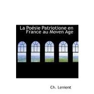 La Poesie Patriotione En France Au Moven Age by Lenient, Ch, 9780554600505