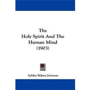 The Holy Spirit and the Human Mind by Johnson, Ashley Sidney, 9781104350505
