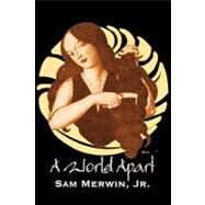 A World Apart by Merwin, Sam, Jr., 9781463800505