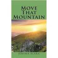 Move That Mountain by Alara, Jemima, 9781490770505