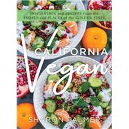 California Vegan Inspiration and Recipes from the People and Places of the Golden State by Palmer, Sharon, 9781493050505