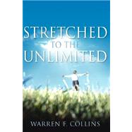 Stretched to the Unlimited by Collins, Warren F., 9781600340505