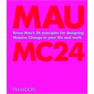 MC24 24 Principles for Designing Massive Change in your Life and Work by Mau, Bruce, 9781838660505