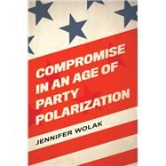Compromise in an Age of Party Polarization by Wolak, Jennifer, 9780197510506