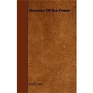 Heresies of Sea Power by Jane, Fred T., 9781444600506