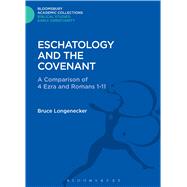 Eschatology and the Covenant A Comparison of 4 Ezra and Romans 1-11 by Longenecker, Bruce, 9781474230506