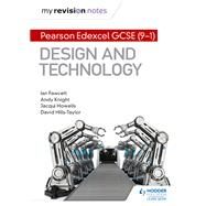 My Revision Notes: Pearson Edexcel GCSE (9-1) Design and Technology by Ian Fawcett; Andy Knight; Jacqui Howells; David Hills-Taylor, 9781510480506