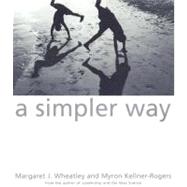 A Simpler Way by WHEATLEY, MARGARET J.KELLNER-ROGERS, MYRON, 9781576750506