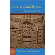 Nagarjuna's Middle Way : The Mulamadhyamakakarikas by Siderits, Mark; Katsura, Shoryu, 9781614290506
