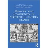Memory and Community in Sixteenth-century France by Laguardia, David P.; Yandell, Cathy, 9780367880507