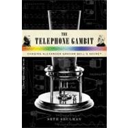 The Telephone Gambit: Chasing Alexander Graham Bell's Secret by Shulman, Seth, 9780393070507